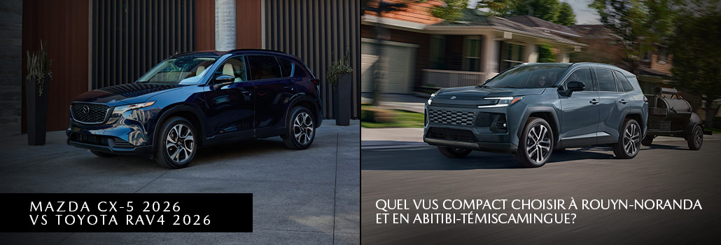 Mazda CX-5 2026 vs Toyota RAV4 2026 : quel VUS compact choisir à Rouyn-Noranda et en Abitibi-Témiscamingue?