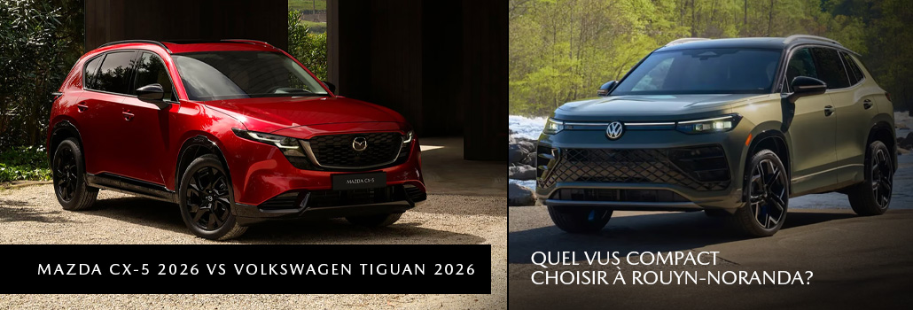Mazda CX-5 2026 vs Volkswagen Tiguan 2026 : quel VUS compact choisir à Rouyn-Noranda?